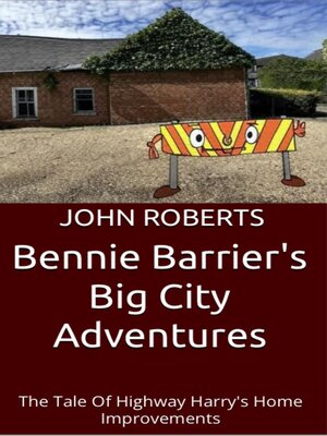 cover image of Bennie Barrier's Big City Adventures; the Tale of Highway Harry's Home Improvements